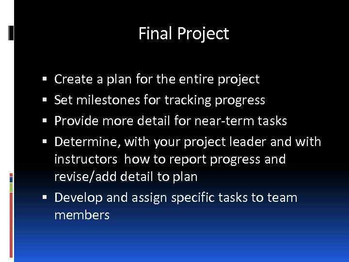 Final Project Create a plan for the entire project Set milestones for tracking progress