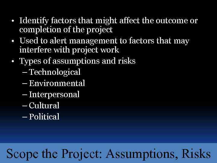  • Identify factors that might affect the outcome or completion of the project