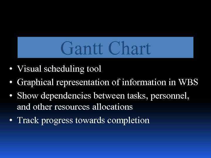 Gantt Chart • Visual scheduling tool • Graphical representation of information in WBS •