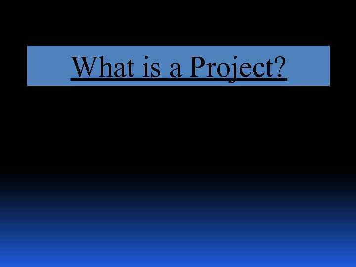 What is a Project? 