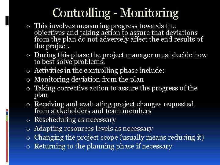 Controlling - Monitoring o This involves measuring progress towards the objectives and taking action