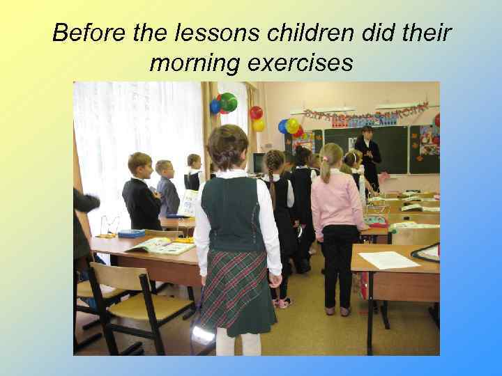 Before the lessons children did their morning exercises 