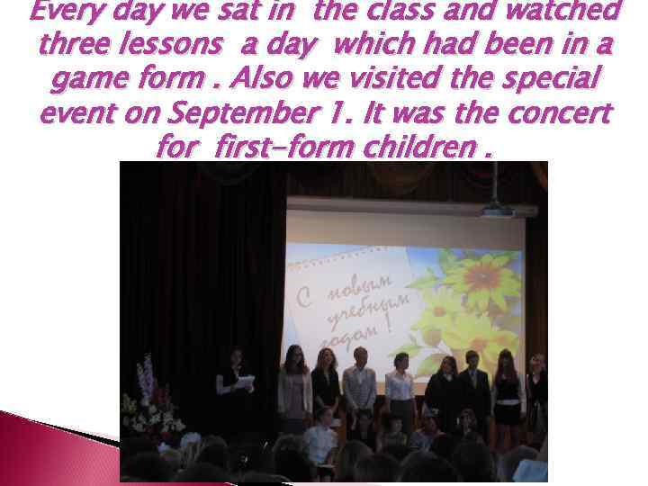 Every day we sat in the class and watched three lessons a day which