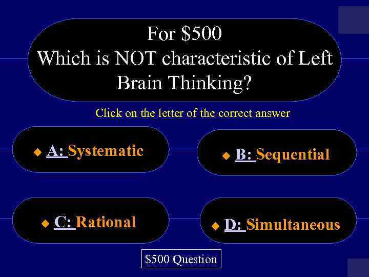 For $500 Which is NOT characteristic of Left Brain Thinking? Click on the letter