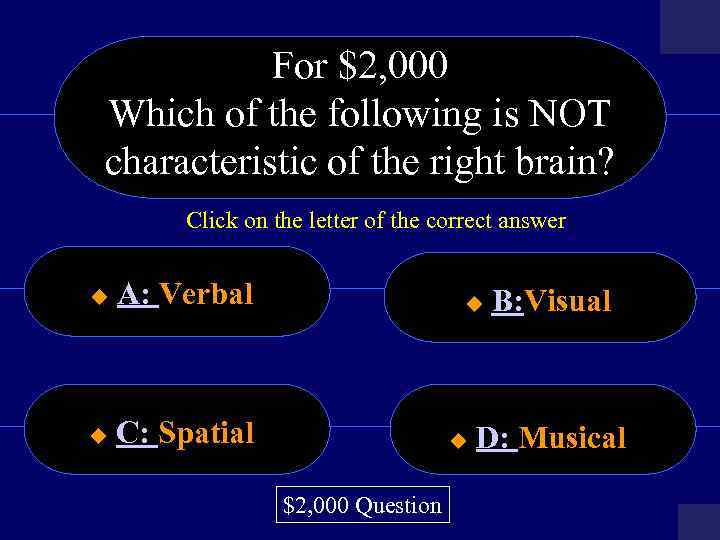 For $2, 000 Which of the following is NOT characteristic of the right brain?