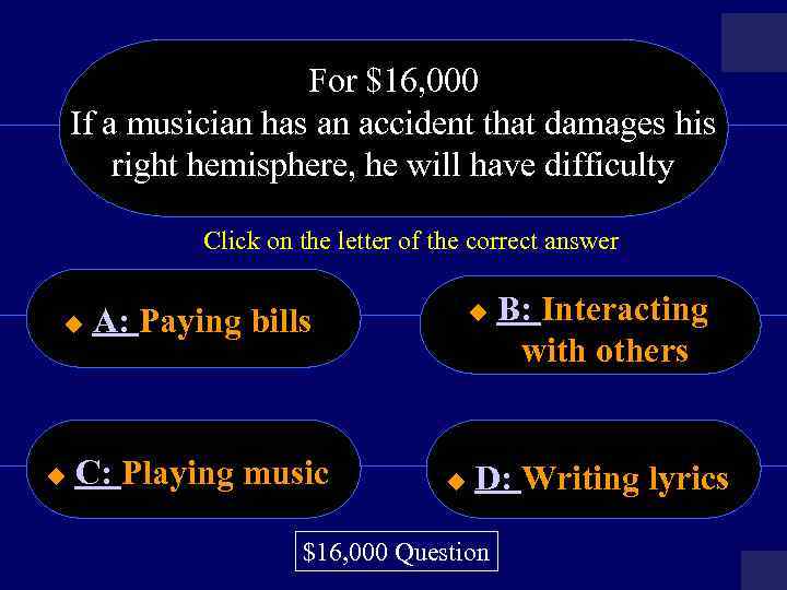 For $16, 000 If a musician has an accident that damages his right hemisphere,