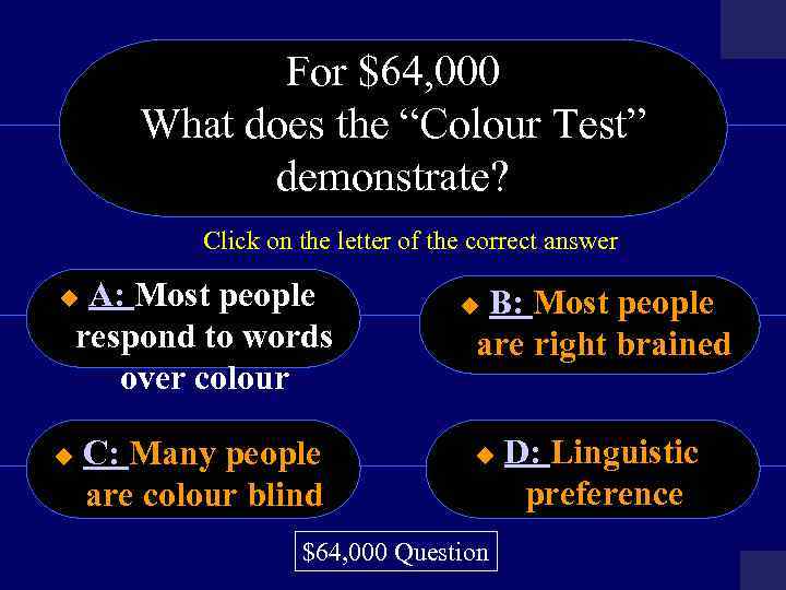 For $64, 000 What does the “Colour Test” demonstrate? Click on the letter of