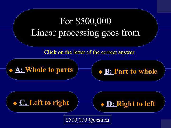 For $500, 000 Linear processing goes from Click on the letter of the correct