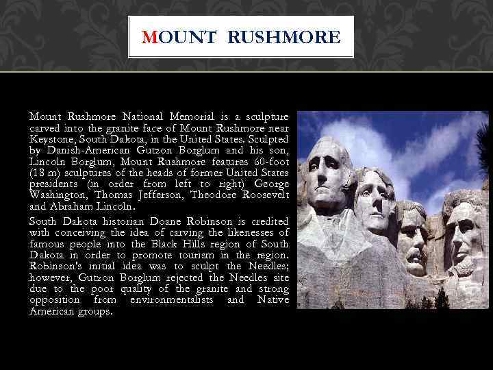 MOUNT RUSHMORE Mount Rushmore National Memorial is a sculpture carved into the granite face
