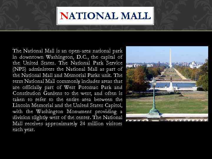 NATIONAL MALL The National Mall is an open-area national park in downtown Washington, D.