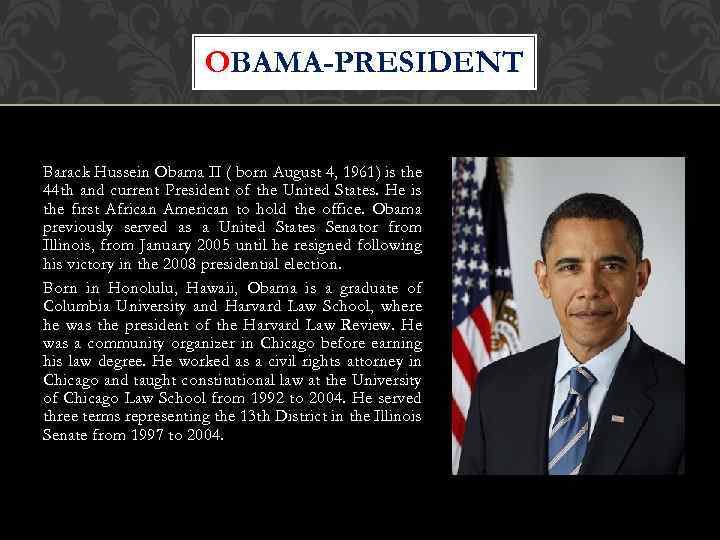 OBAMA-PRESIDENT Barack Hussein Obama II ( born August 4, 1961) is the 44 th