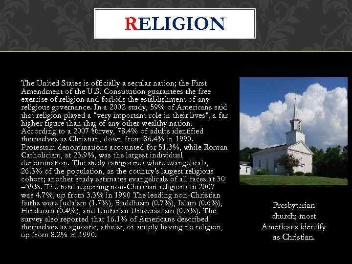 RELIGION The United States is officially a secular nation; the First Amendment of the