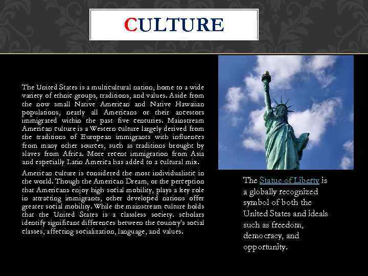 CULTURE The United States is a multicultural nation, home to a wide variety of