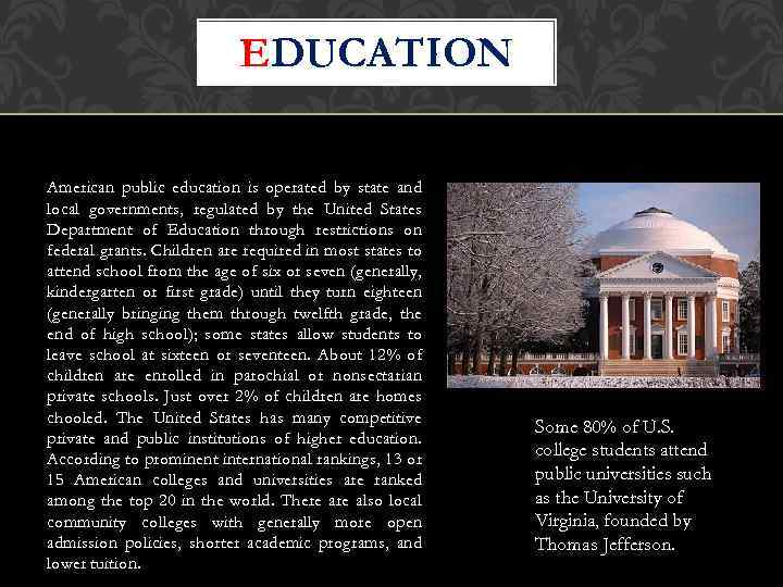 EDUCATION American public education is operated by state and local governments, regulated by the