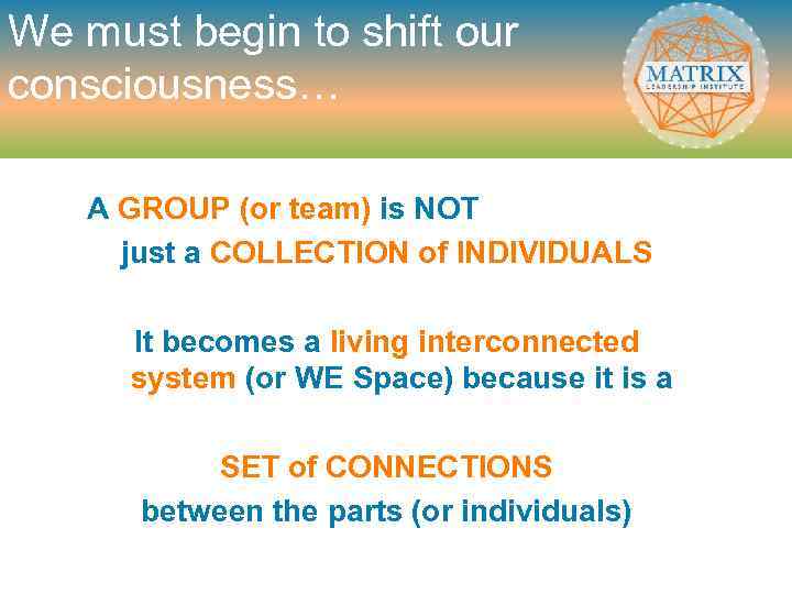 We must begin to shift our consciousness… A GROUP (or team) is NOT just