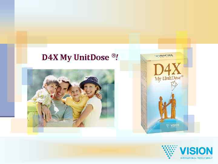 D 4 X My Unit. Dose ®! 