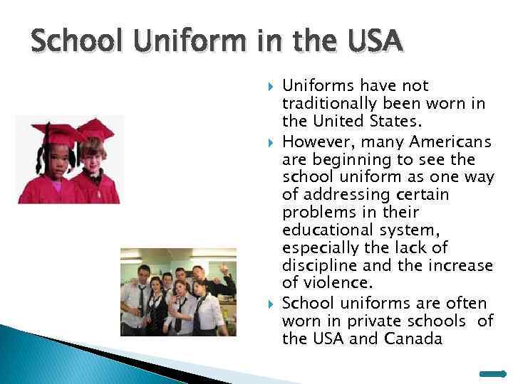 School Uniform in the USA Uniforms have not traditionally been worn in the United
