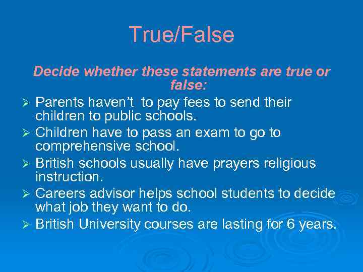 True/False Decide whether these statements are true or false: Ø Parents haven’t to pay