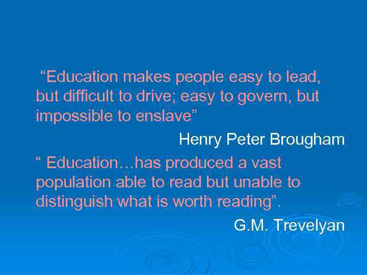 “Education makes people easy to lead, but difficult to drive; easy to govern, but