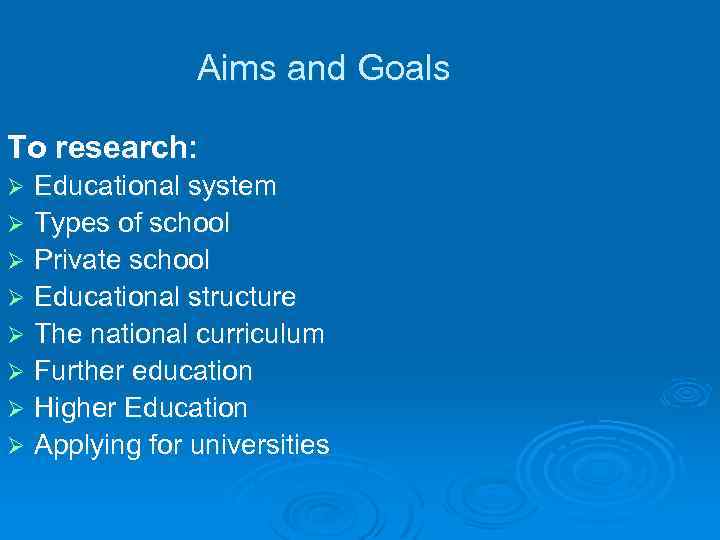 Aims and Goals To research: Educational system Ø Types of school Ø Private school