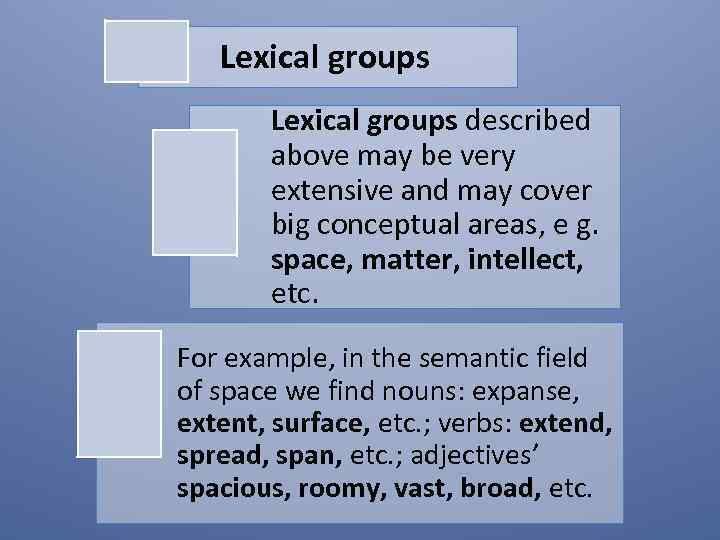 Lexical groups described above may be very extensive and may cover big conceptual areas,