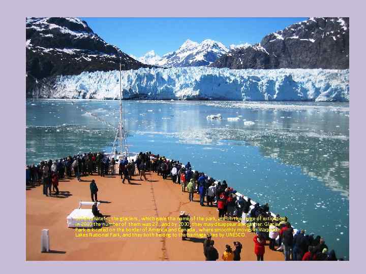 Unfortunately , the glaciers , which gave the name of the park, are on