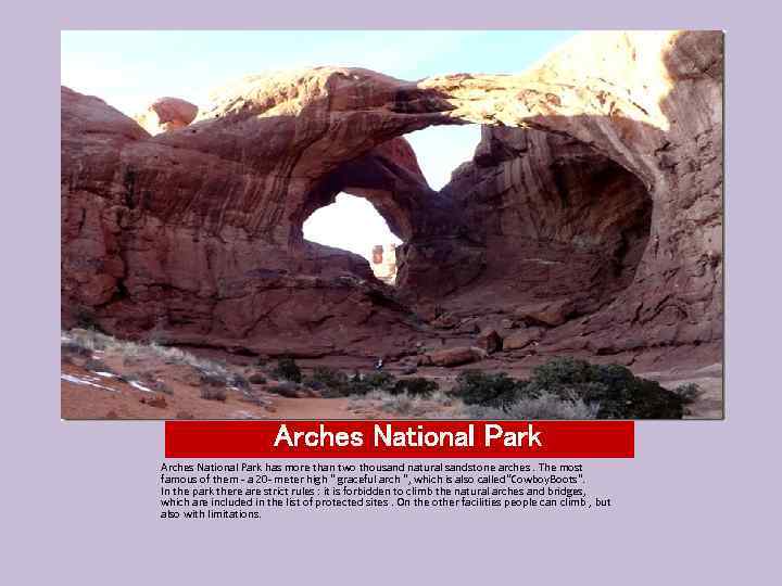 Arches National Park has more than two thousand natural sandstone arches. The most famous