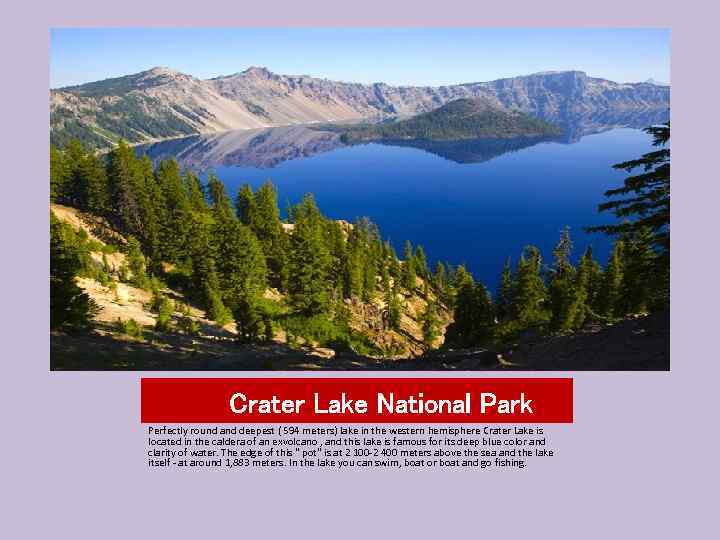 Crater Lake National Park Perfectly round and deepest ( 594 meters) lake in the