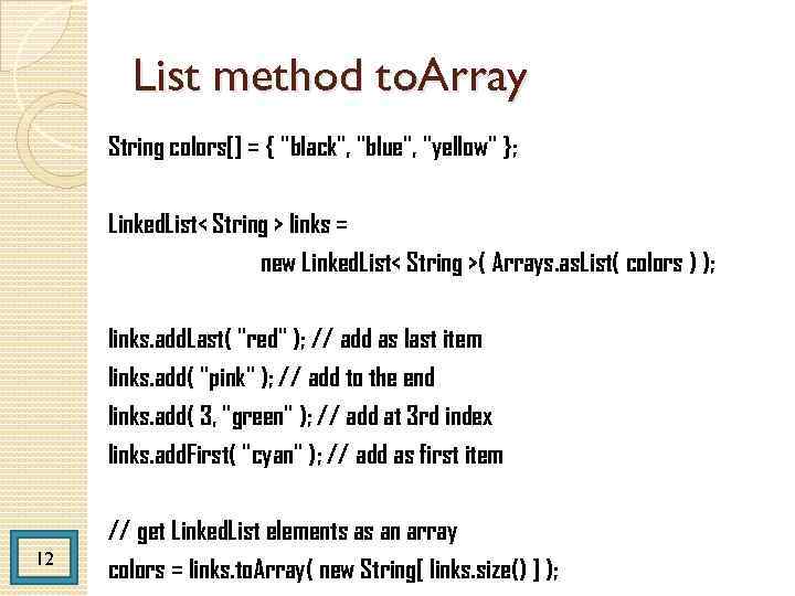 List method to. Array String colors[] = { "black", "blue", "yellow" }; Linked. List<