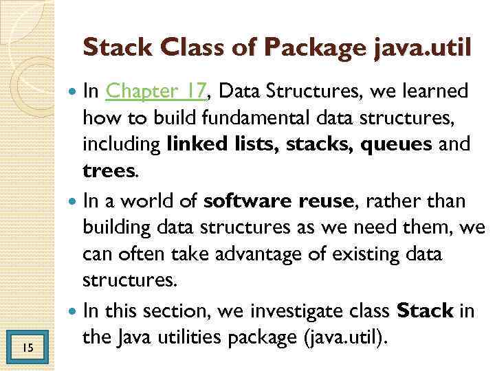 Stack Class of Package java. util In Chapter 17, Data Structures, we learned how