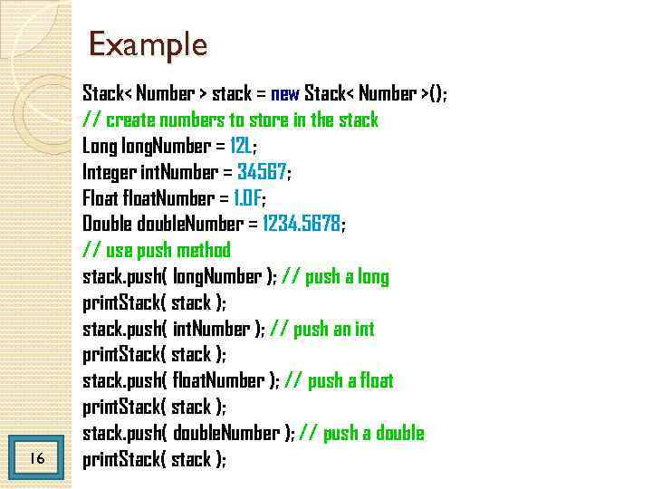 Example 16 Stack< Number > stack = new Stack< Number >(); // create numbers
