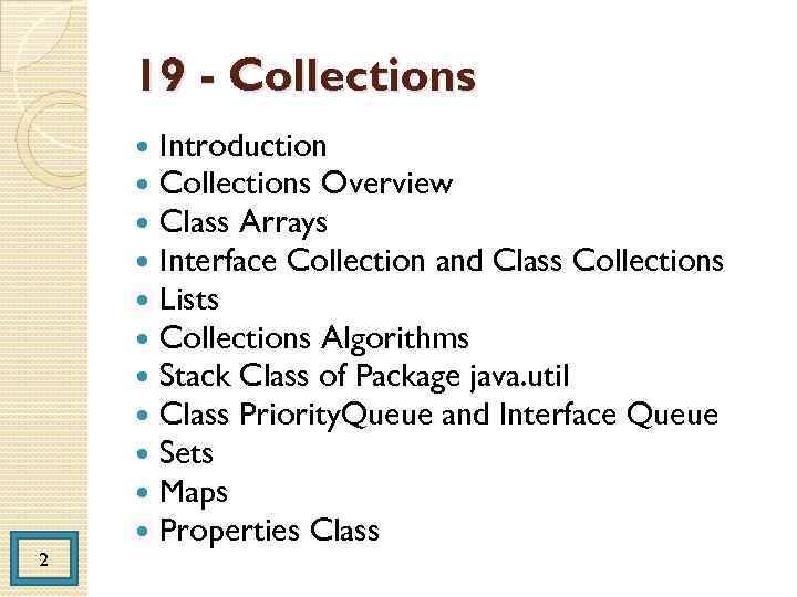 19 - Collections 2 Introduction Collections Overview Class Arrays Interface Collection and Class Collections