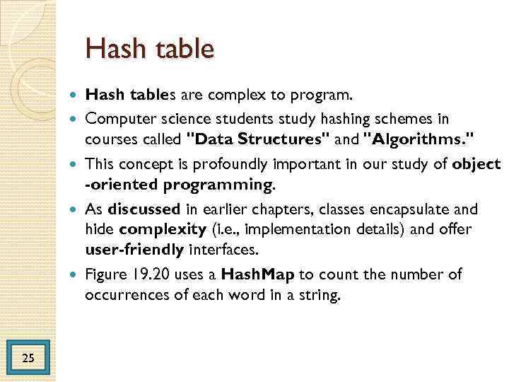 Hash table 25 Hash tables are complex to program. Computer science students study hashing