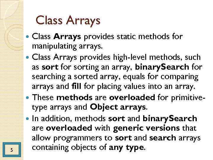 Class Arrays provides static methods for manipulating arrays. Class Arrays provides high-level methods, such