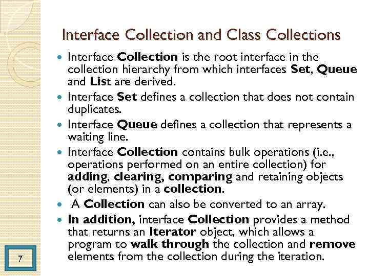 Interface Collection and Class Collections 7 Interface Collection is the root interface in the