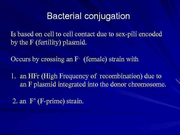 Bacterial conjugation Is based on cell to cell contact due to sex-pili encoded by