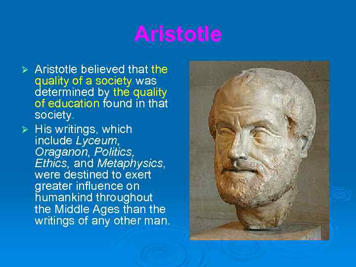 Aristotle believed that the quality of a society was determined by the quality of