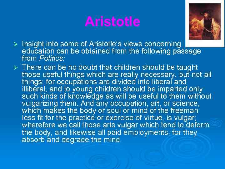 Aristotle Insight into some of Aristotle’s views concerning education can be obtained from the