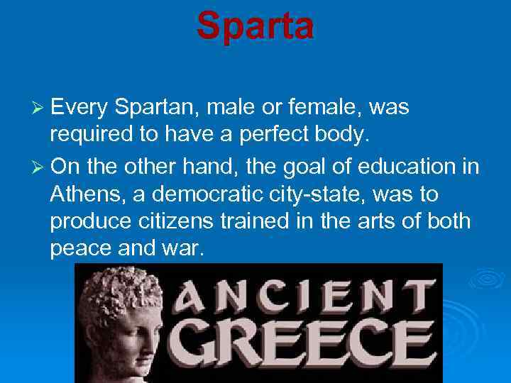 Sparta Ø Every Spartan, male or female, was required to have a perfect body.