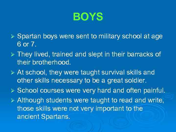 BOYS Spartan boys were sent to military school at age 6 or 7. Ø