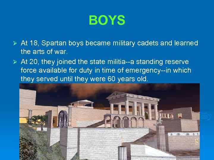 BOYS At 18, Spartan boys became military cadets and learned the arts of war.