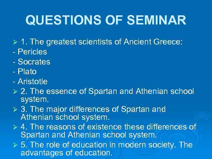 QUESTIONS OF SEMINAR 1. The greatest scientists of Ancient Greece: - Pericles - Socrates