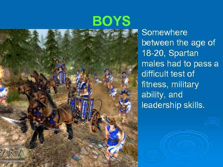 BOYS Ø Somewhere between the age of 18 -20, Spartan males had to pass