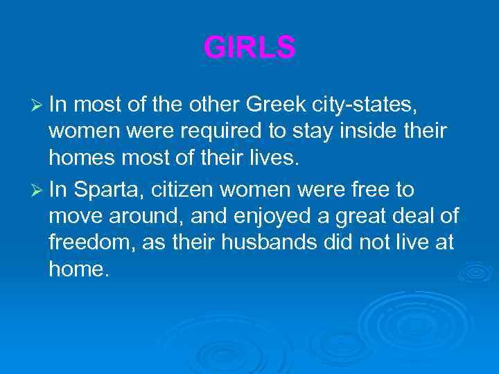 GIRLS Ø In most of the other Greek city-states, women were required to stay