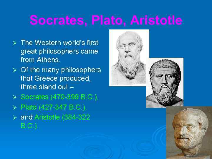 Socrates, Plato, Aristotle Ø Ø Ø The Western world’s first great philosophers came from