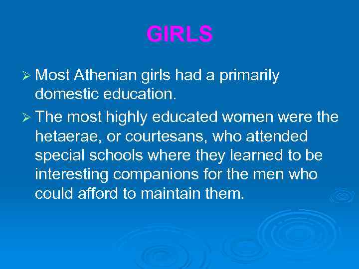 GIRLS Ø Most Athenian girls had a primarily domestic education. Ø The most highly