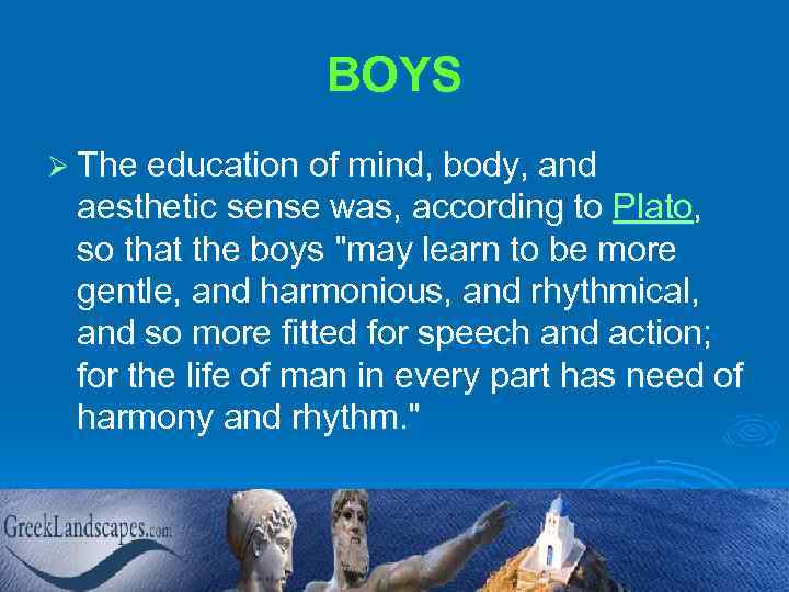 BOYS Ø The education of mind, body, and aesthetic sense was, according to Plato,