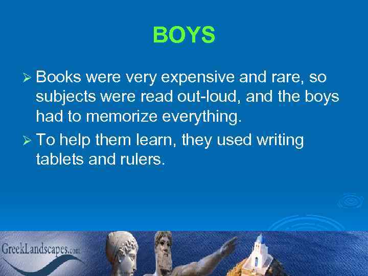 BOYS Ø Books were very expensive and rare, so subjects were read out-loud, and