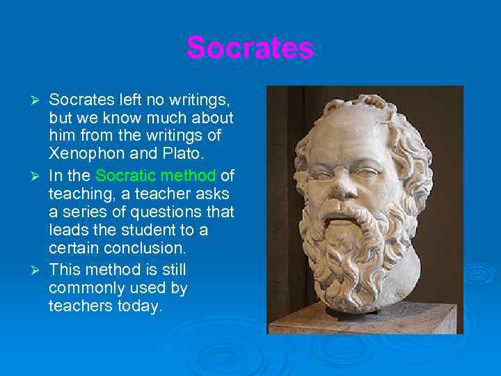 Socrates left no writings, but we know much about him from the writings of