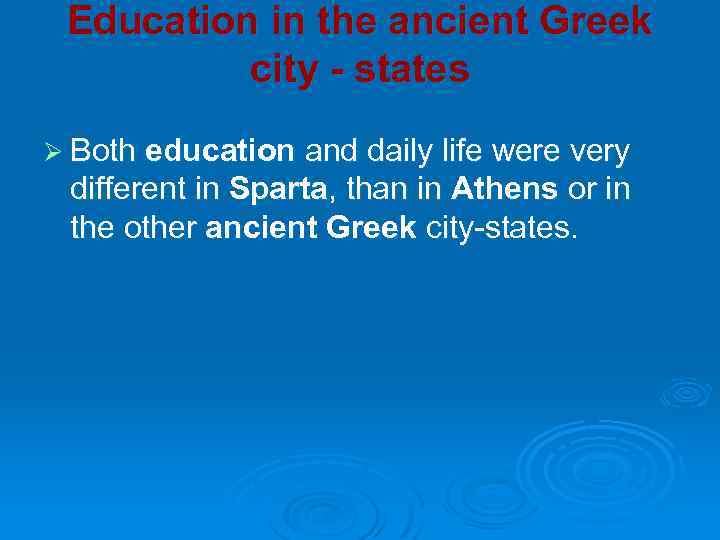 Education in the ancient Greek city - states Ø Both education and daily life